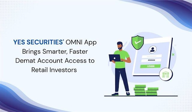 YES SECURITIES’ OMNI App Brings Smarter, Faster Demat Account Access to Retail Investors