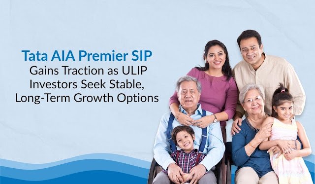 Tata AIA Premier SIP Gains Traction as ULIP Investors Seek Stable, Long-Term Growth Options