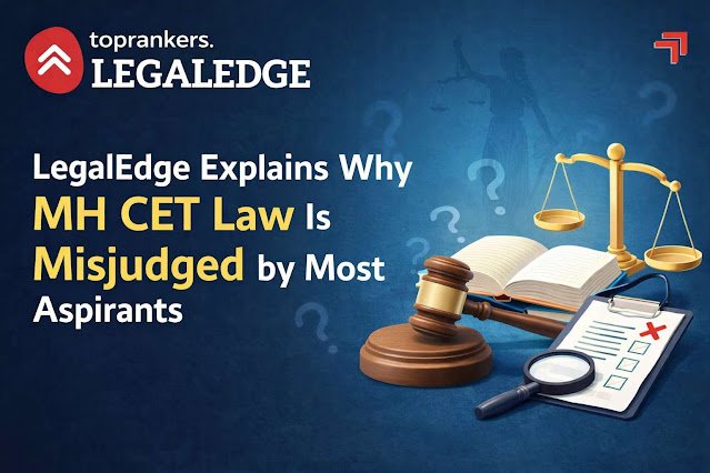 LegalEdge Explains Why MH CET Law Is Misjudged by Most Aspirants